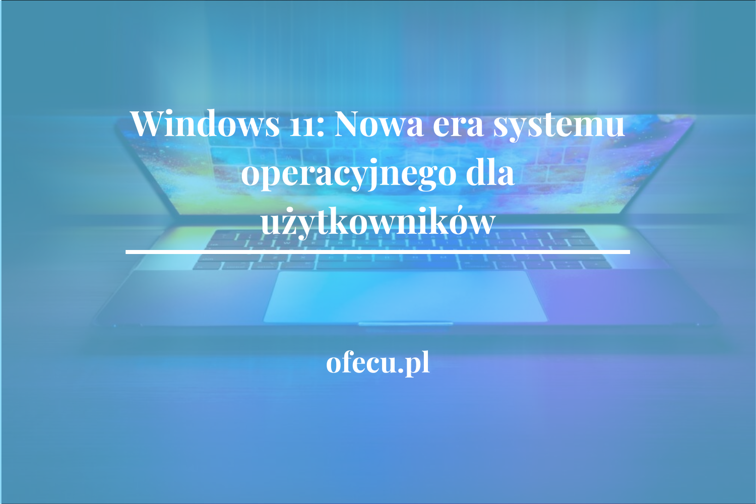 Windows 11: Nowa era systemu operacyjnego dla użytkowników