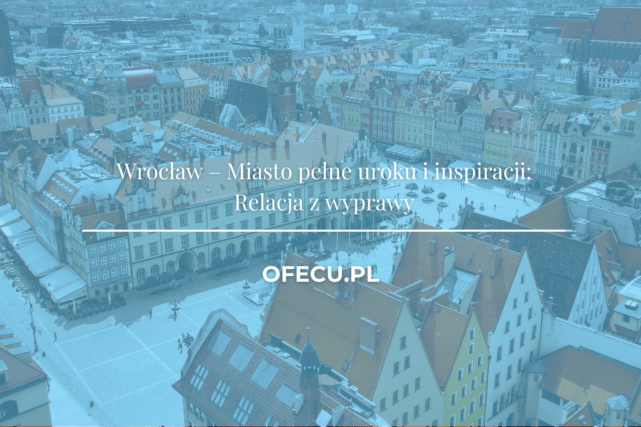 Wrocław – Miasto pełne uroku i inspiracji: Relacja z wyprawy